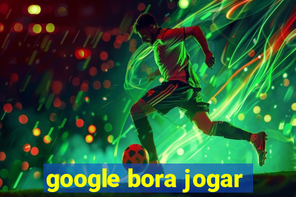 google bora jogar